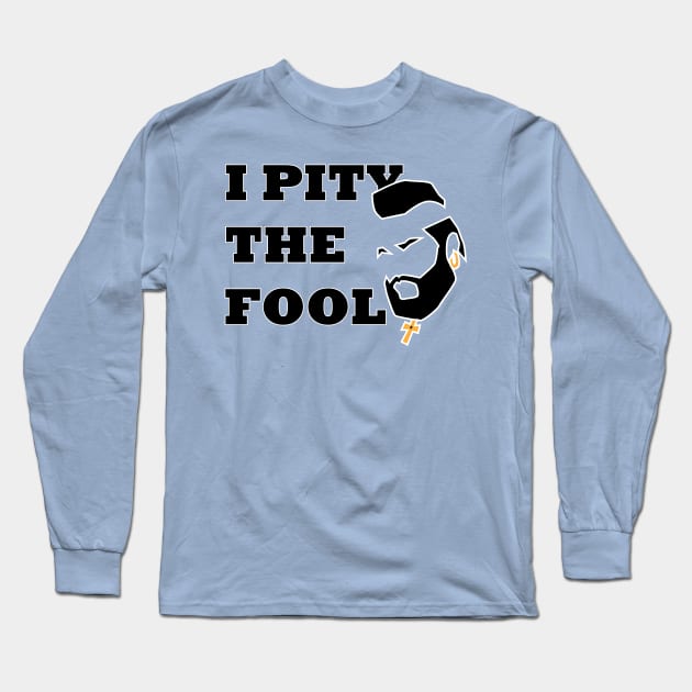 I PITY THE FOOL - MR T Long Sleeve T-Shirt by EpixDesign